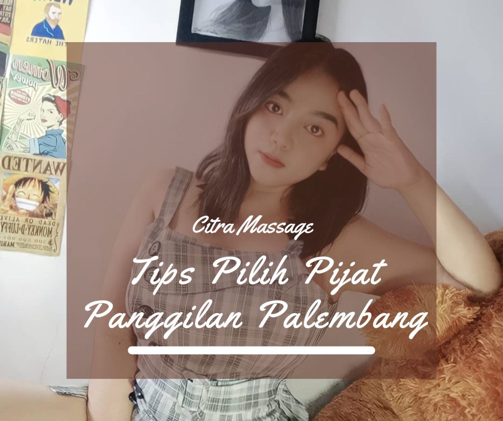 Pijat Panggilan Palembang Terpercaya, Pilihan No #1 untuk Anda! 4 tips pilih layanan pijat panggilan palembang